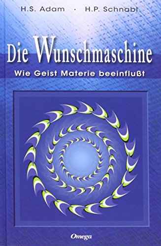 Die Wunschmaschine: Wie Geist Materie beeinflußt