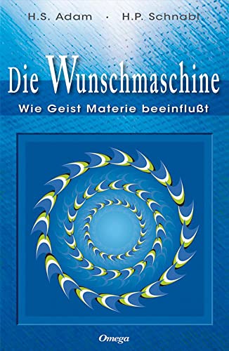 Die Wunschmaschine: Wie Geist Materie beeinflußt