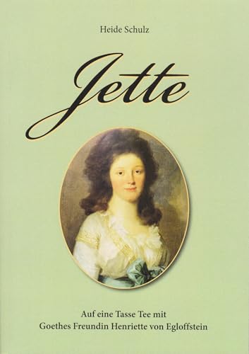 Jette - Auf eine Tasse Tee mit Goethes Freundin Henriette von Egloffstein