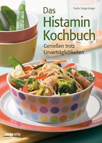 Das Histamin-Kochbuch: Genießen trotz Unverträglichkeiten