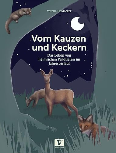 Vom Kauzen und Keckern: Das Leben von heimischen Wildtieren im Jahresverlauf: Das Leben von heimischen Wildtieren im Jahresverlauf. Ein ... Tierwelt ... Tierwelt unserer Wälder, Wiesen und Felder Vom Kauzen und Keckern: Das Leben von heimischen Wildtieren im Jahresverlauf: Das Leben von heimischen Wildtieren im Jahresverlauf. Ein ... Tierwelt ... Tierwelt unserer Wälder, Wiesen und Felder von Vermes-Verlag Ges.mbH