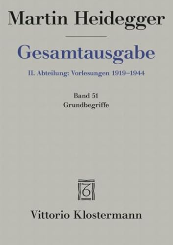 2. Abt: Vorlesungen / Grundbegriffe (Sommersemester 1941): Sommersemester 1941 Gesamtausgabe (Martin Heidegger Gesamtausgabe, Band 51)