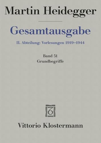2. Abt: Vorlesungen / Grundbegriffe (Sommersemester 1941): Sommersemester 1941 gesamtausgabe (Martin Heidegger Gesamtausgabe, Band 51)