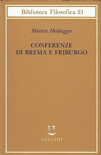 Conferenze di Brema e Friburgo (Biblioteca filosofica) von Adelphi