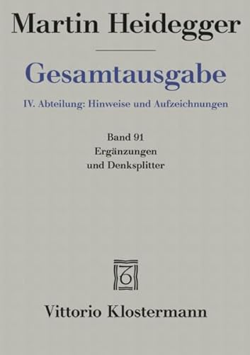 Ergänzungen und Denksplitter: IV. Abteilung: Hinweise Und Aufzeichnungen (Martin Heidegger Gesamtausgabe)