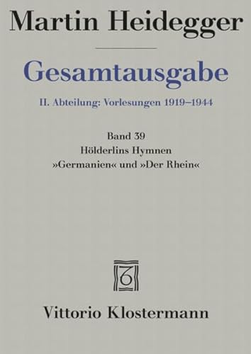 Gesamtausgabe, Bd. 39: Hölderlins Hymnen "Germanien" und "Der Rhein" (Freiburger Vorlesung Wintersemester 1934/35)