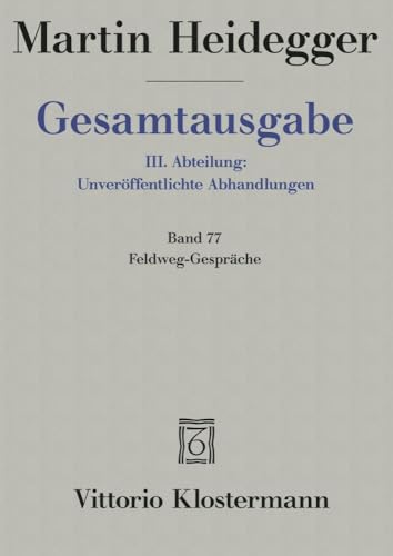 Gesamtausgabe 3. Abt. Bd. 77: Feldweg-Gespräche (1944/45) von Verlag Vittorio Klostermann