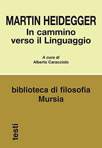 In cammino verso il Linguaggio (Biblioteca di filosofia - Testi) von Ugo Mursia Editore