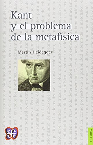 Kant y El Problema de La Metafisica (Seccion de obras de filosofia)