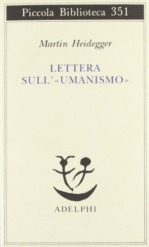 Lettera sull'«Umanismo» (Piccola biblioteca Adelphi) Lettera sull'«Umanismo» (Piccola biblioteca Adelphi)