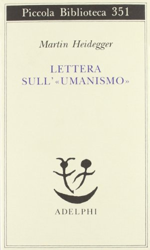 Lettera sull'«Umanismo» (Piccola biblioteca Adelphi)