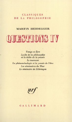 Questions (4): Questions.... La Fin de la philosophie et la tâche de la pensée. Le Tournant. La Phénoménologie et la pensée de l'être. Les Séminaires du Thor. Le Séminaire de Zähringen, Temps et être von GALLIMARD