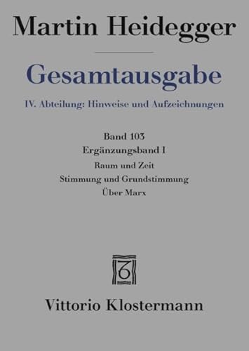 Raum und Zeit - Stimmung und Grundstimmung - über Marx: Ergänzungsband I (Martin Heidegger Gesamtausgabe) von Klostermann, Vittorio