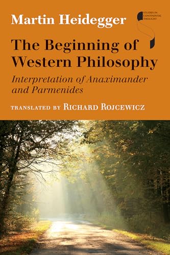 The Beginning of Western Philosophy: Interpretation of Anaximander and Parmenides (Studies in Continental Thought)
