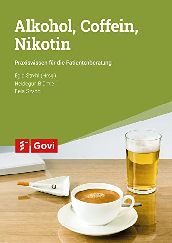 Alkohol, Coffein, Nikotin: Praxiswissen für die Patientenberatung (Govi) von Govi Verlag