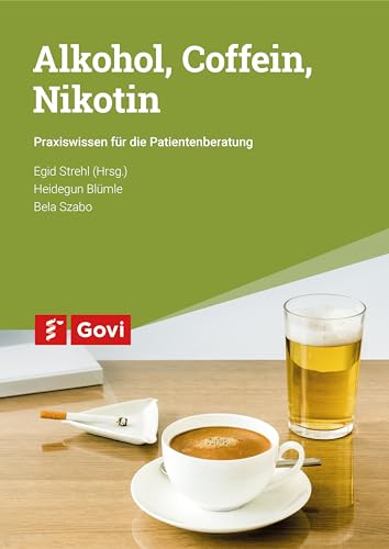 Alkohol, Coffein, Nikotin: Praxiswissen für die Patientenberatung (Govi)