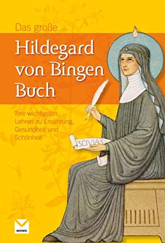 Das große Hildegard von Bingen Buch: Ihre wichtigsten Lehren zu Ernährung, Gesundheit und Schönheit von MOEWIG