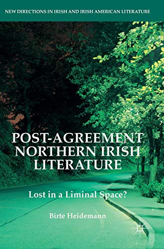 Post-Agreement Northern Irish Literature: Lost in a Liminal Space? (New Directions in Irish and Irish American Literature) von MACMILLAN