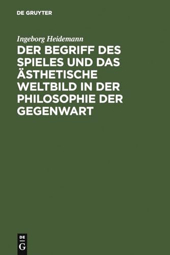Der Begriff des Spieles und das ästhetische Weltbild in der Philosophie der Gegenwart von de Gruyter