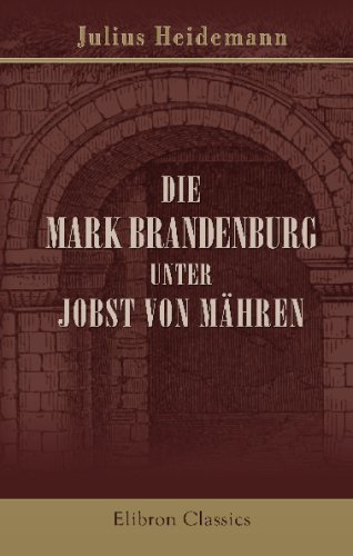 Die Mark Brandenburg unter Jobst von Mähren Die Mark Brandenburg unter Jobst von Mähren von Adamant Media Corporation