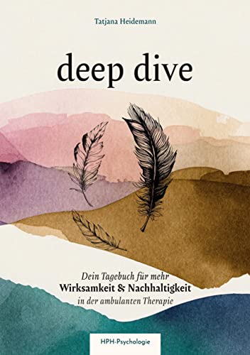 Deep dive - Dein Therapietagebuch: Dein Tagebuch für mehr Wirksamkeit und Nachhaltigkeit in der ambulanten Psychotherapie von Books on Demand