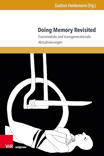 Doing Memory Revisited: Transmediale und transgenerationale Aktualisierungen (Formen der Erinnerung)