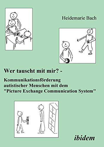 Wer tauscht mit mir? Kommunikationsförderung autistischer Menschen mit dem "Picture Exchange Communication System"