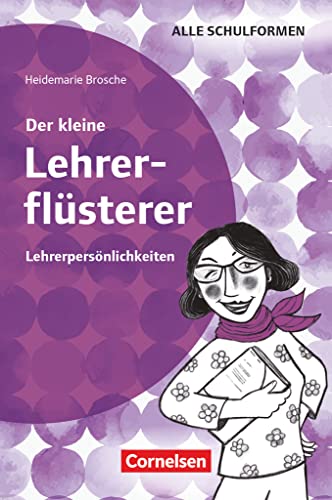 Der kleine Lehrerflüsterer: Lehrerpersönlichkeiten - Ratgeber Der kleine Lehrerflüsterer: Lehrerpersönlichkeiten - Ratgeber von Cornelsen Vlg Scriptor
