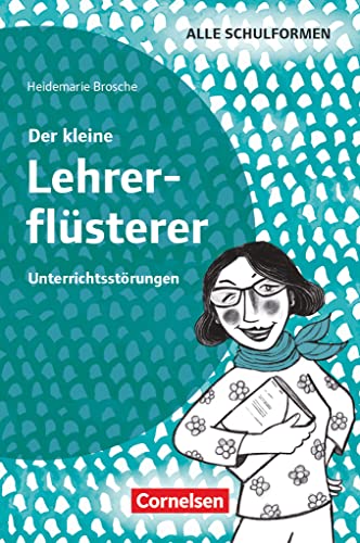 Der kleine Lehrerflüsterer: Unterrichtsstörungen - Ratgeber von Cornelsen Vlg Scriptor