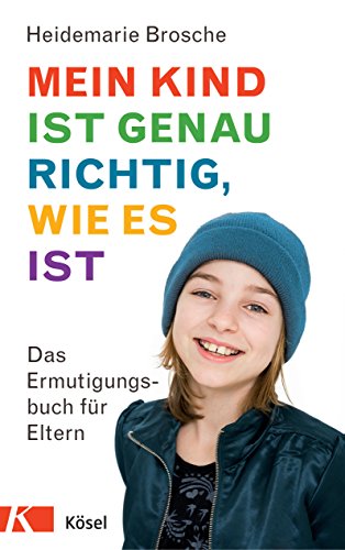 Mein Kind ist genau richtig, wie es ist: Das Ermutigungsbuch für Eltern von Ksel-Verlag