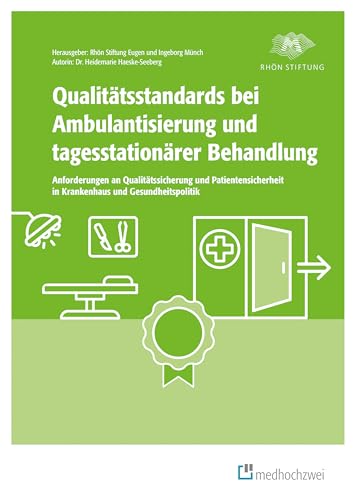 Qualitätsstandards bei Ambulantisierung und tagesstationärer Behandlung: Anforderungen an Qualitätssicherung und Patientensicherheit in Krankenhaus und Gesundheitspolitik