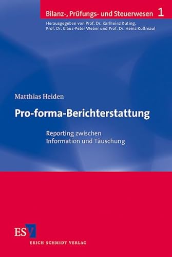 Pro-forma-Berichterstattung. Reporting zwischen Information und Täuschung (Bilanz-, Prüfungs- und Steuerwesen) von Schmidt, Erich
