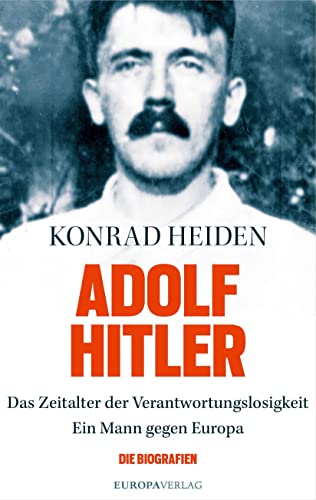 Adolf Hitler: Das Zeitalter der Verantwortungslosigkeit-Ein Mann gegen Europa von Europa Verlag GmbH