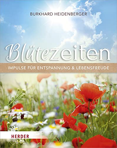 Blütezeiten. Impulse für Entspannung und Lebensfreude: Ungekürzte Ausgabe von Herder, Freiburg
