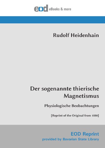Der sogenannte thierische Magnetismus: Physiologische Beobachtungen [Reprint of the Original from 1880] von EOD Network
