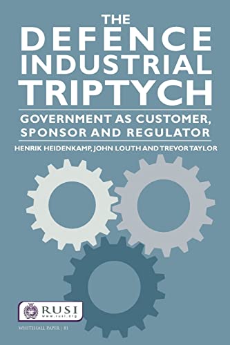 The Defence Industrial Triptych: Government as a Customer, Sponsor and Regulator: Government as Customer, Sponsor and Regulator (Whitehall Papers, 81, Band 81) von Routledge