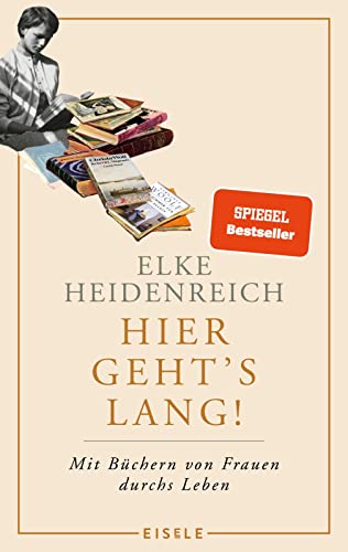Hier geht’s lang!: Mit Büchern von Frauen durchs Leben | Die Autorin von „Altern“ schreibt ihr persönlichstes Buch – eine einzige Anregung zum Lesen!« Kölnische Rundschau Hier geht’s lang!: Mit Büchern von Frauen durchs Leben | Die Autorin von „Altern“ schreibt ihr persönlichstes Buch – eine einzige Anregung zum Lesen!« Kölnische Rundschau