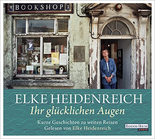 Ihr glücklichen Augen: Kurze Geschichten zu weiten Reisen von Random House Audio