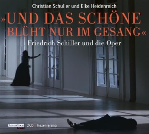 Und das Schöne blüht nur im Gesang - Friedrich Schiller und die Oper