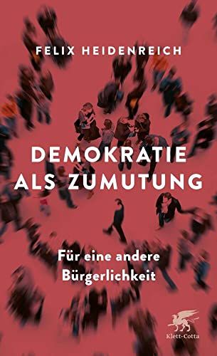 Demokratie als Zumutung: Für eine andere Bürgerlichkeit