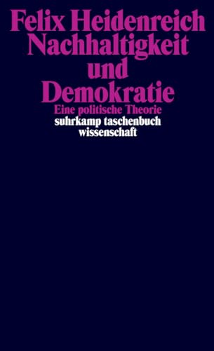 Nachhaltigkeit und Demokratie: Eine politische Theorie (suhrkamp taschenbuch wissenschaft) von Suhrkamp Verlag AG