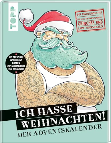 Ich hasse Weihnachten! Der Adventskalender: Der Adventsbegleiter für alle Weihnachtsmuffel, Grinches und Lamettaverweigerer