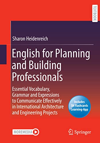 English for Planning and Building Professionals: Essential Vocabulary, Grammar and Expressions to Communicate Effectively in International Architecture and Engineering Projects von Springer