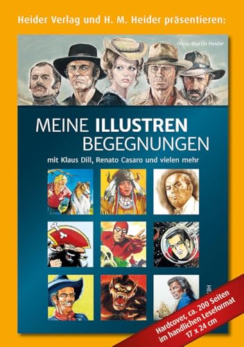 Meine Illustren Begegnungen: mit Klaus Dill, Renato Casaro und vielen mehr von Heider J.
