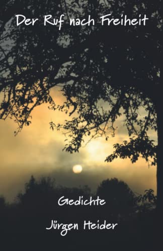 Der Ruf nach Freiheit: Gedichte (Jürgen Heider - Lyrik, Band 4) von Herzsprung-Verlag