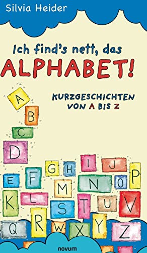Ich find´s nett, das Alphabet!: Kurzgeschichten von A bis Z von novum Verlag