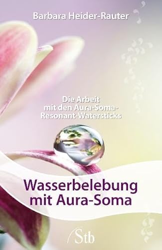 Wasserbelebung mit Aura-Soma: Die Arbeit mit den Aura-Soma Resonant Water Sticks