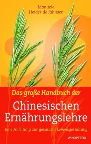 Das große Handbuch der Chinesischen Ernährungslehre: Eine Anleitung zur gesunden Lebensgestaltung