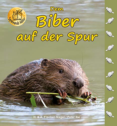 Dem Biber auf der Spur: Bilderbuch (Spannende Natur)