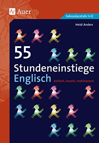 55 Stundeneinstiege Englisch: einfach, kreativ, motivierend (5. bis 10. Klasse) (Stundeneinstiege Sekundarstufe)